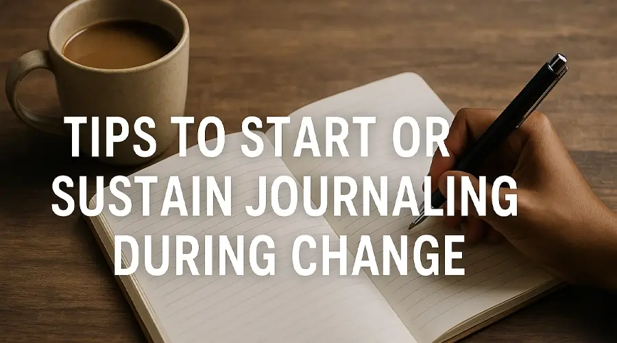Tips to Start or Sustain Journaling During Change
